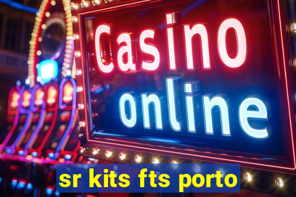 sr kits fts porto